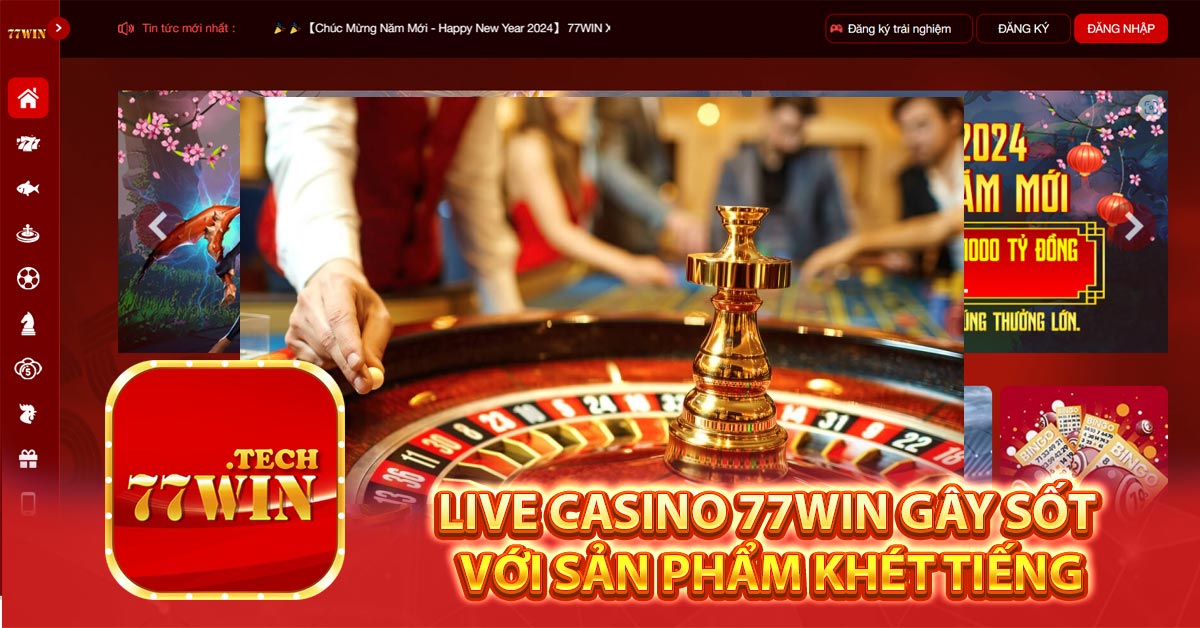 Live casino 77win gây sốt với sản phẩm khét tiếng